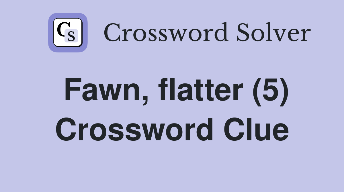 Fawn, flatter (5) Crossword Clue
