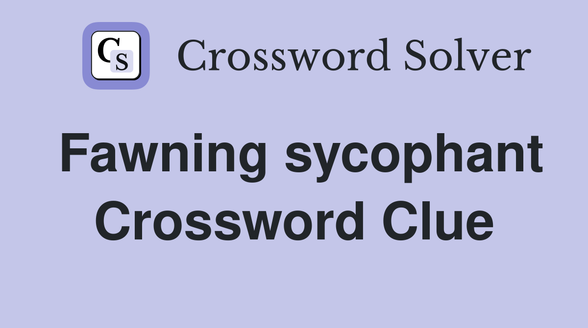 Fawning sycophant Crossword Clue