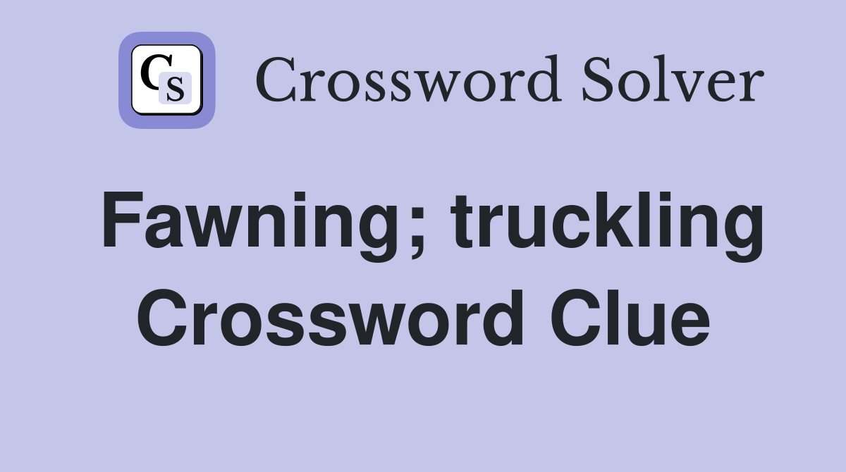 Fawning; truckling Crossword Clue