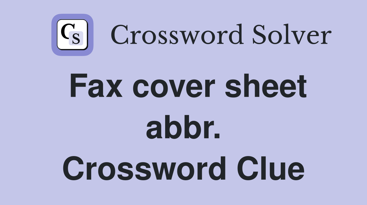 Fax cover sheet abbr. Crossword Clue