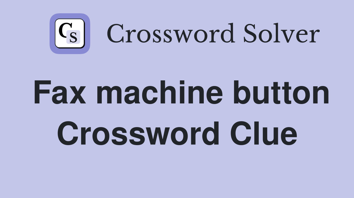 Fax machine button Crossword Clue