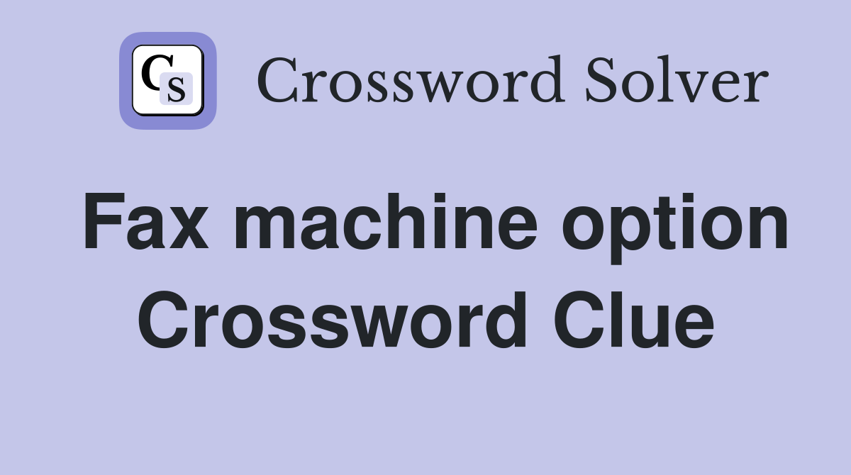 Fax machine option Crossword Clue