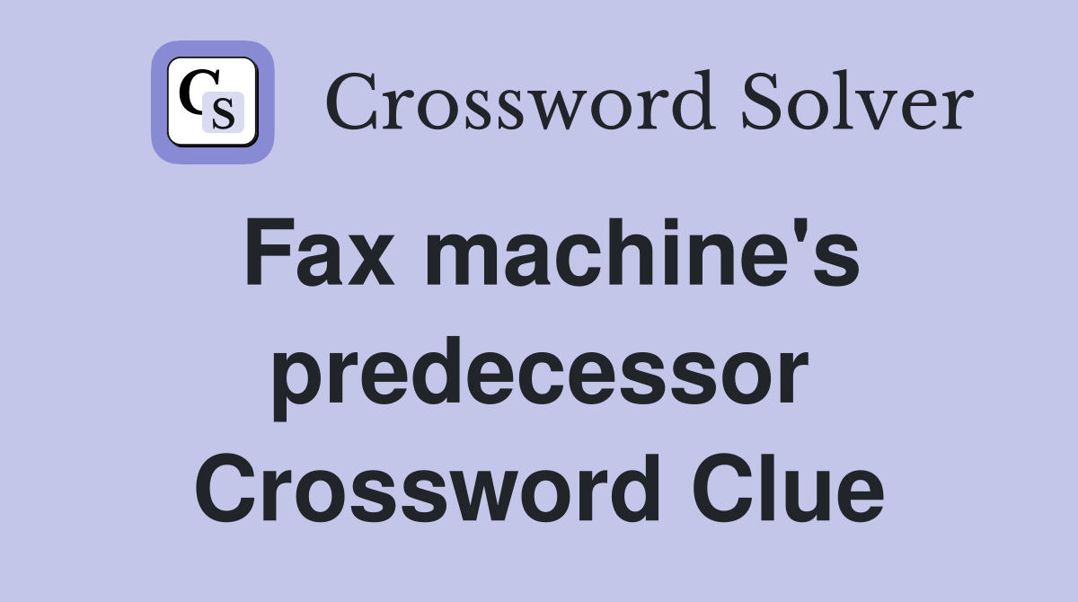 Fax machine's predecessor Crossword Clue