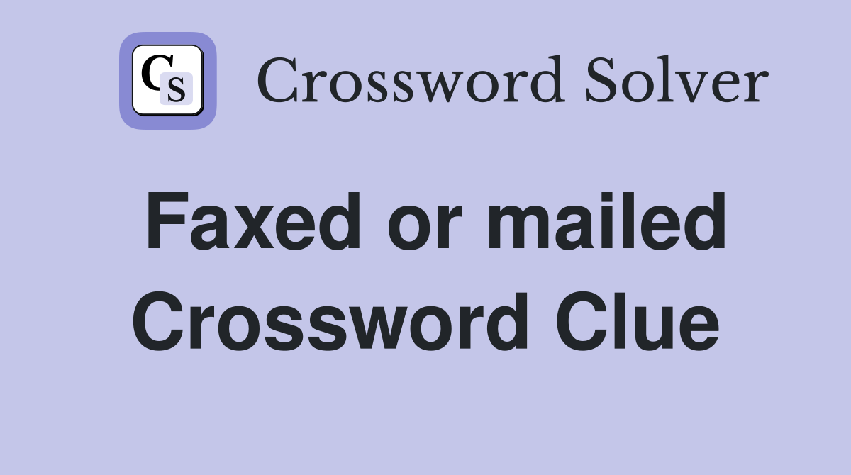 Faxed or mailed Crossword Clue