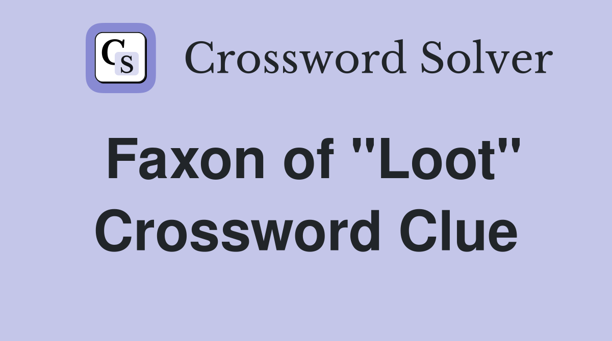Faxon of "Loot" Crossword Clue