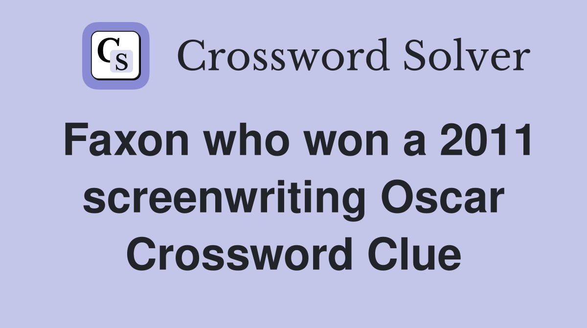 Faxon who won a 2011 screenwriting Oscar Crossword Clue