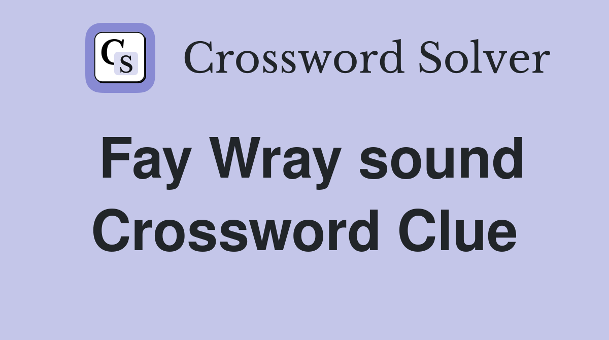 Fay Wray sound Crossword Clue