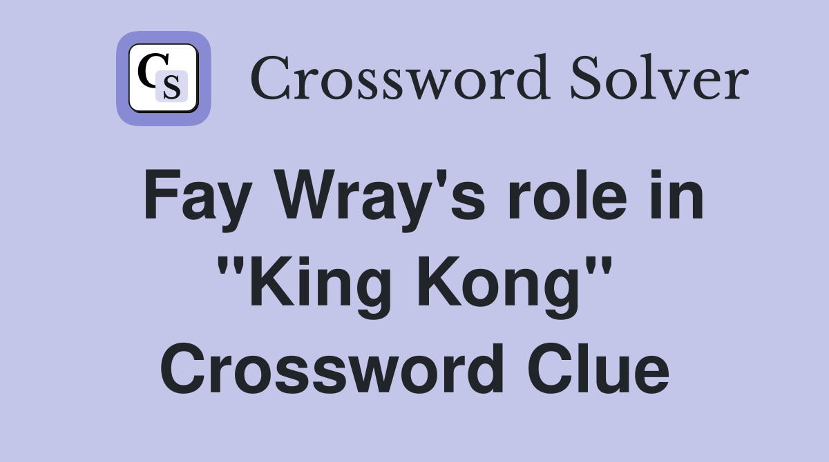 Fay Wray's role in "King Kong" Crossword Clue