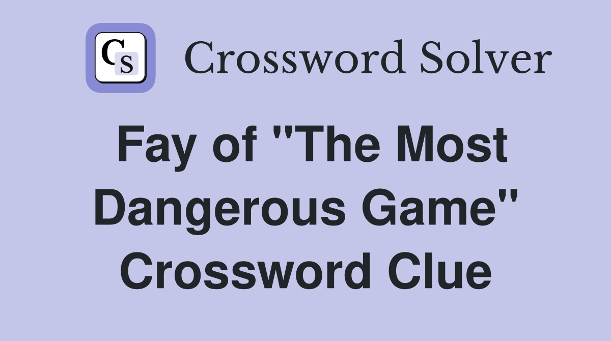 Fay of "The Most Dangerous Game" Crossword Clue