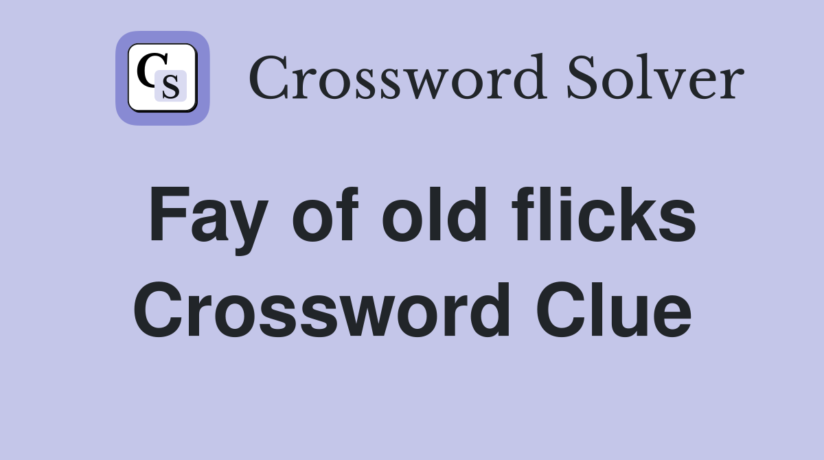 Fay of old flicks Crossword Clue