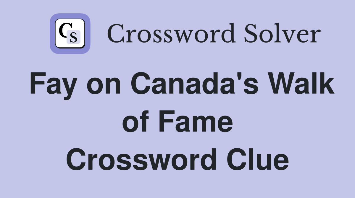 Fay on Canada's Walk of Fame Crossword Clue