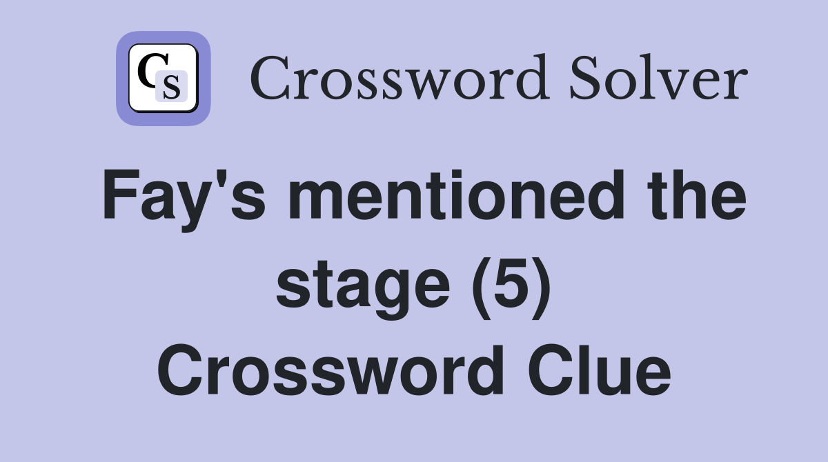 Fay's mentioned the stage (5) Crossword Clue