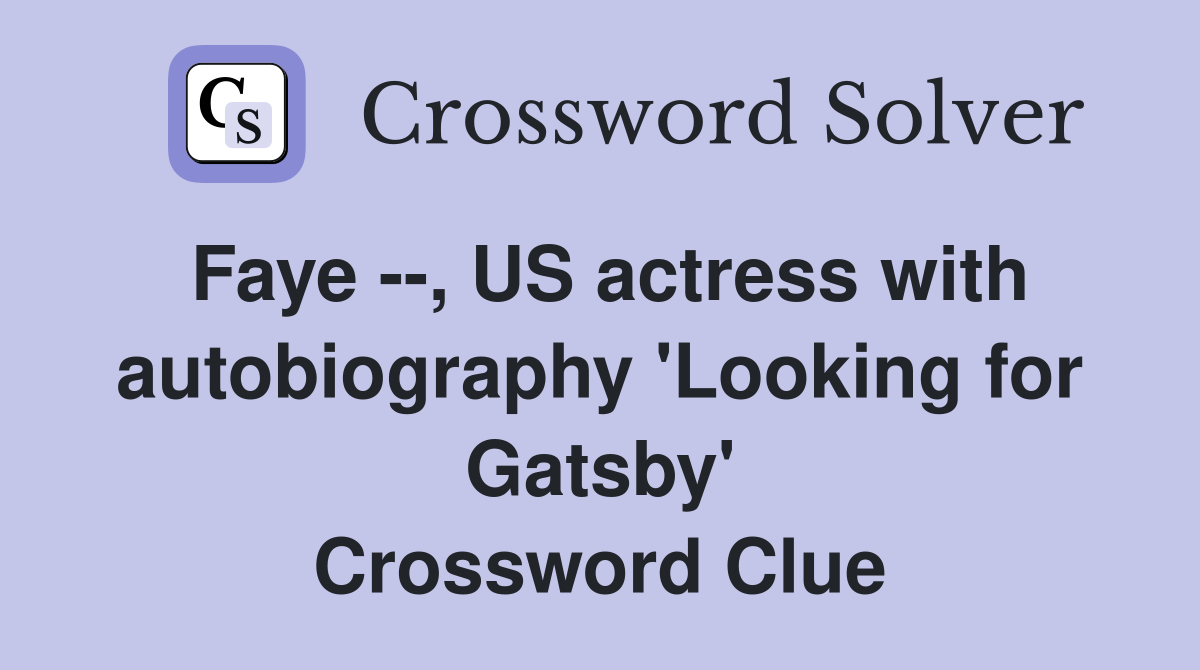 Faye --, US actress with autobiography 'Looking for Gatsby' Crossword Clue