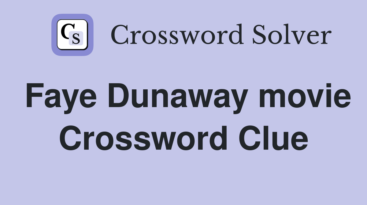 Faye Dunaway movie Crossword Clue