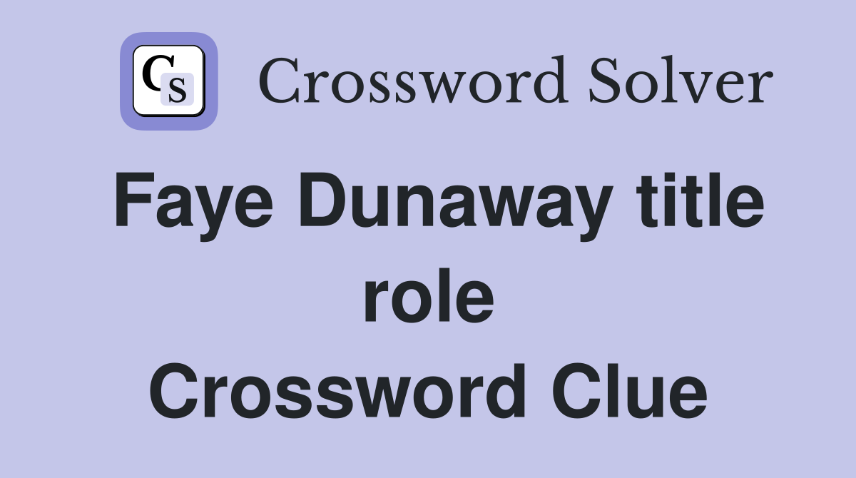 Faye Dunaway title role Crossword Clue