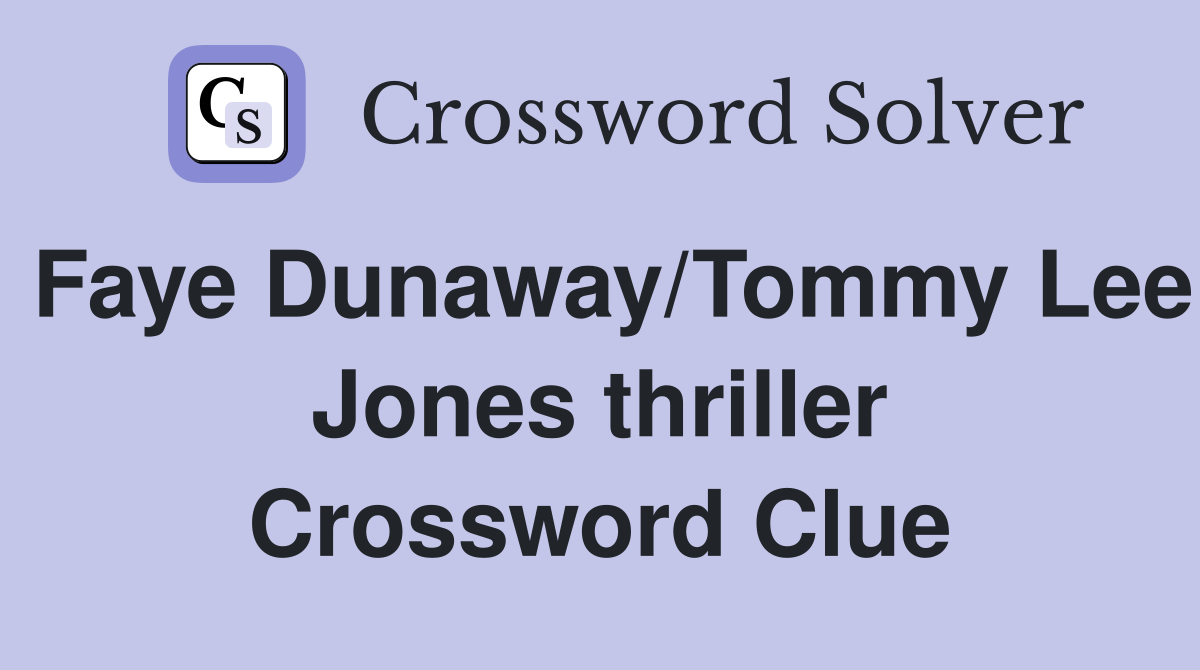 Faye Dunaway/Tommy Lee Jones thriller Crossword Clue