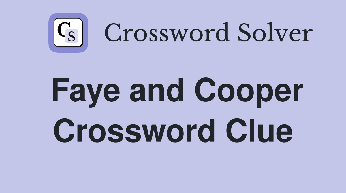 Faye and Cooper Crossword Clue