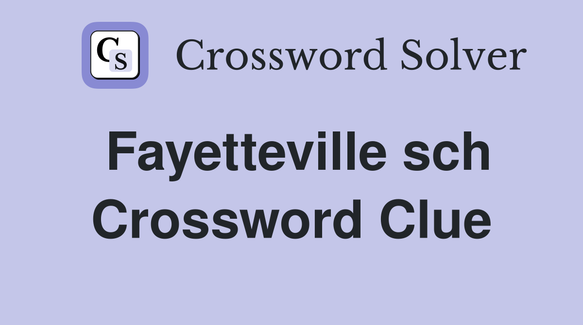 Fayetteville sch Crossword Clue