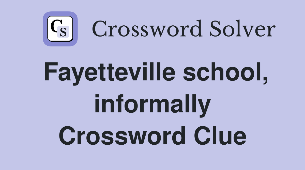 Fayetteville school, informally Crossword Clue