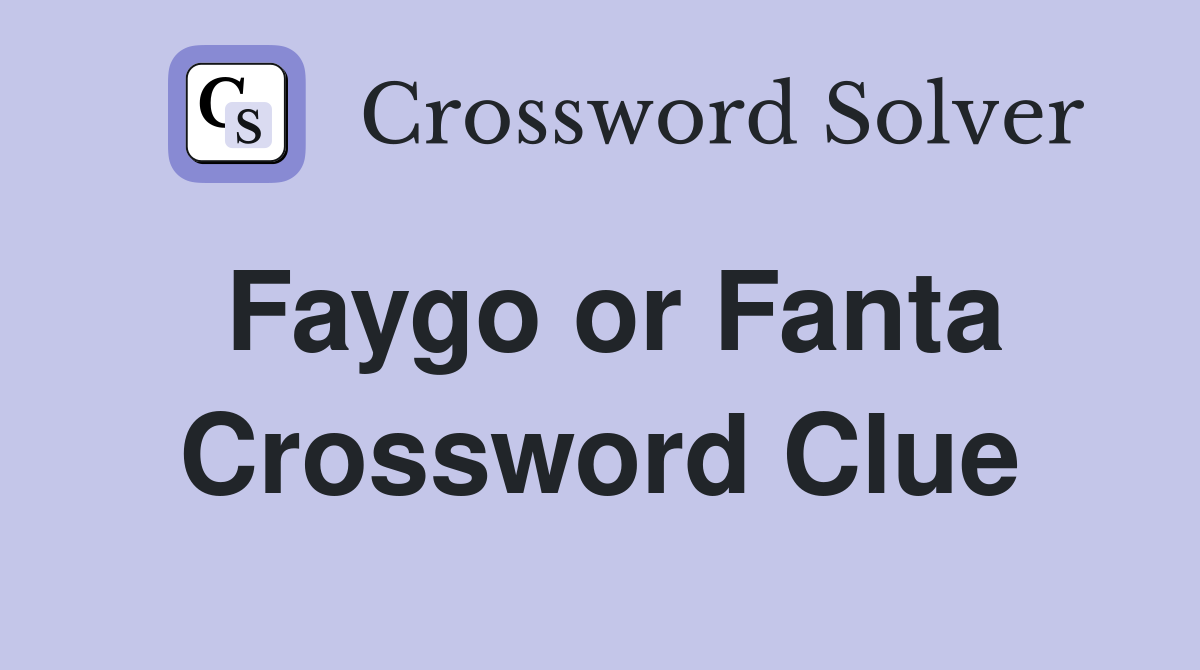 Faygo or Fanta Crossword Clue