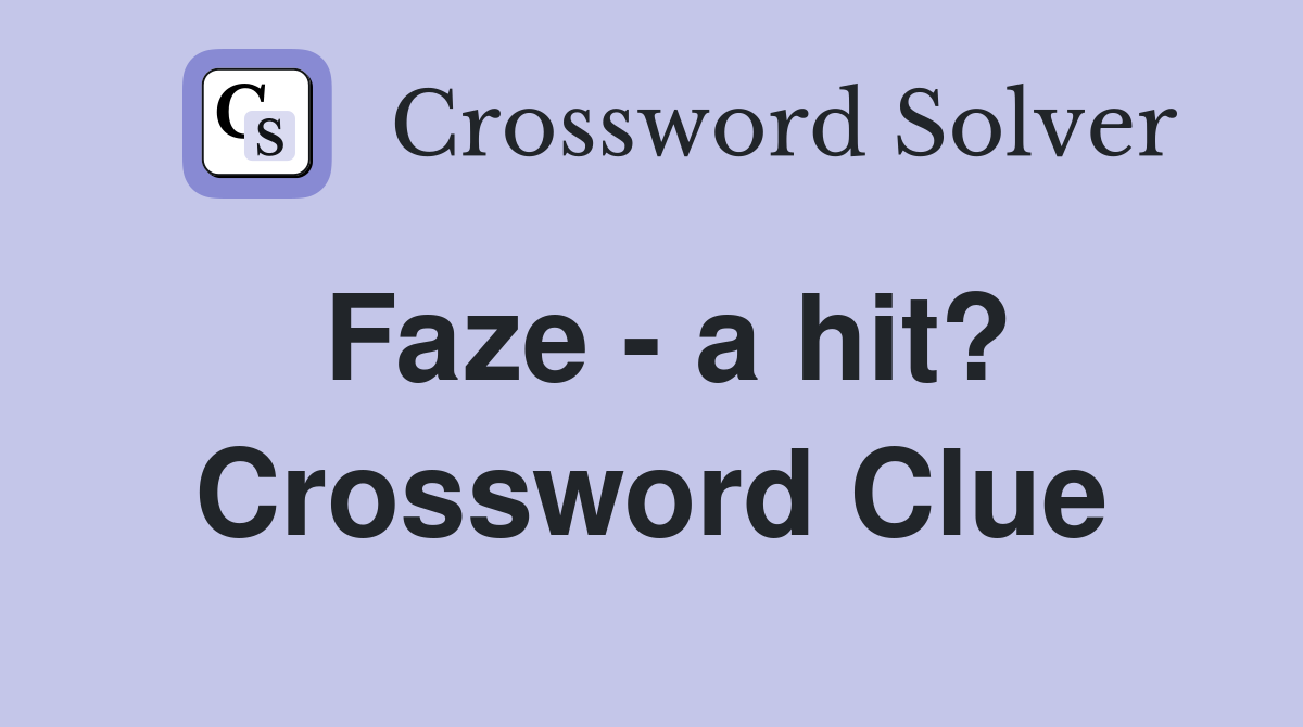 Faze - a hit? Crossword Clue