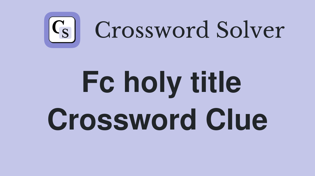Fc holy title Crossword Clue