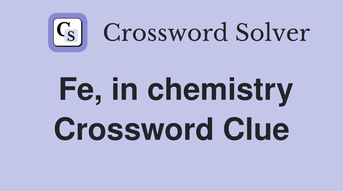 Fe, in chemistry Crossword Clue