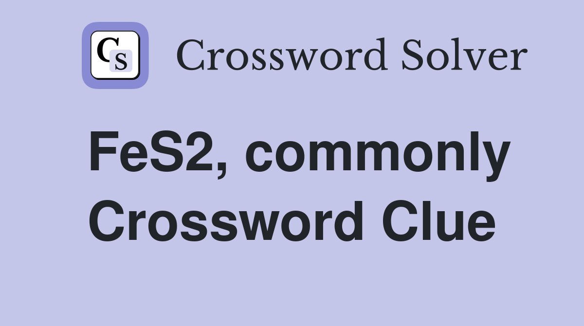 FeS2, commonly Crossword Clue