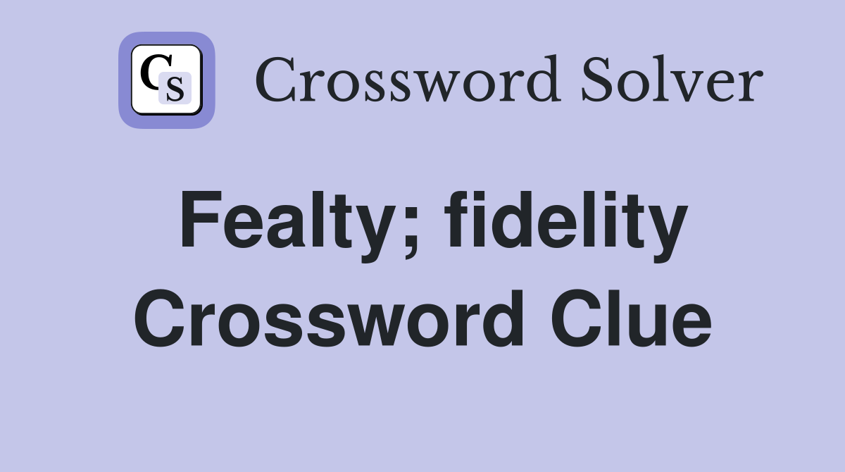 Fealty; fidelity Crossword Clue