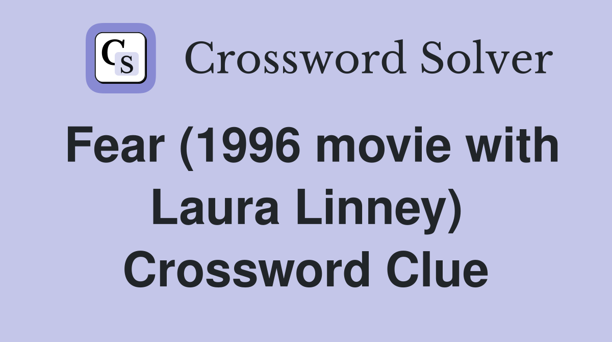 Fear (1996 movie with Laura Linney) Crossword Clue