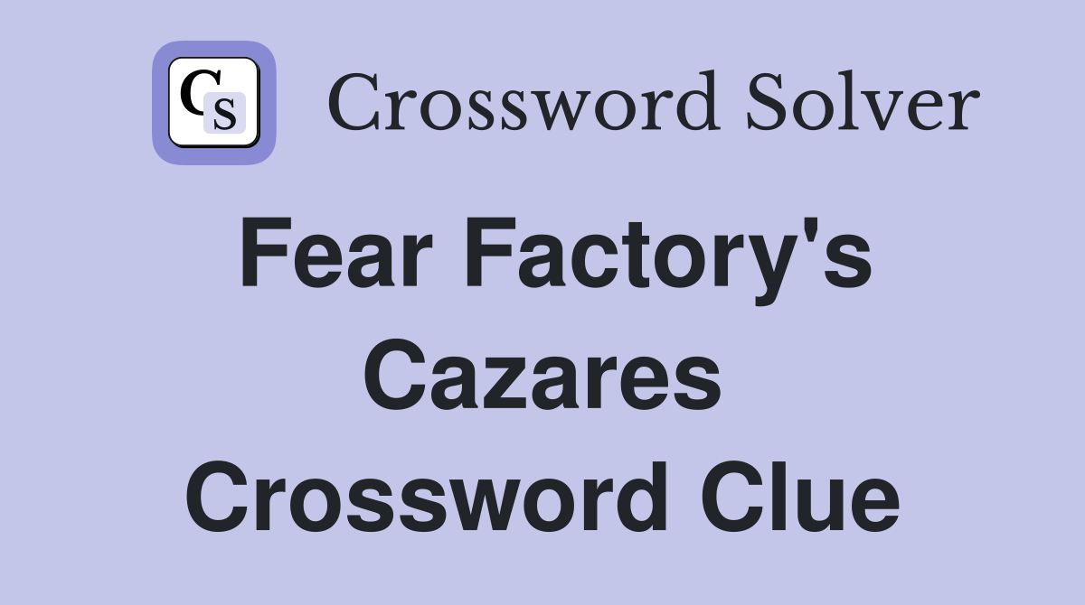 Fear Factory's Cazares Crossword Clue