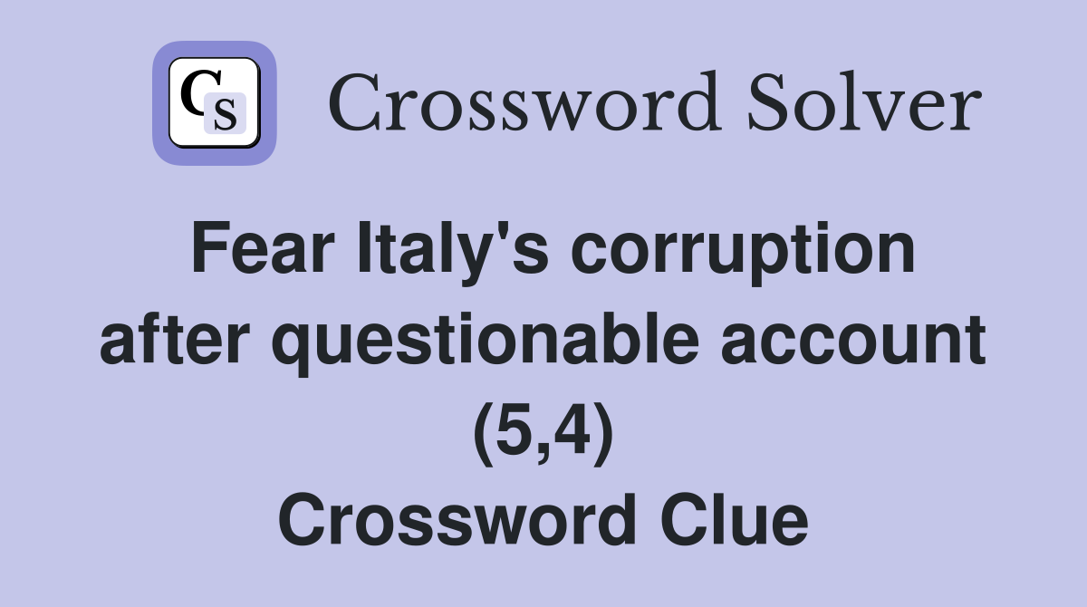 Fear Italy's corruption after questionable account (5,4) Crossword Clue