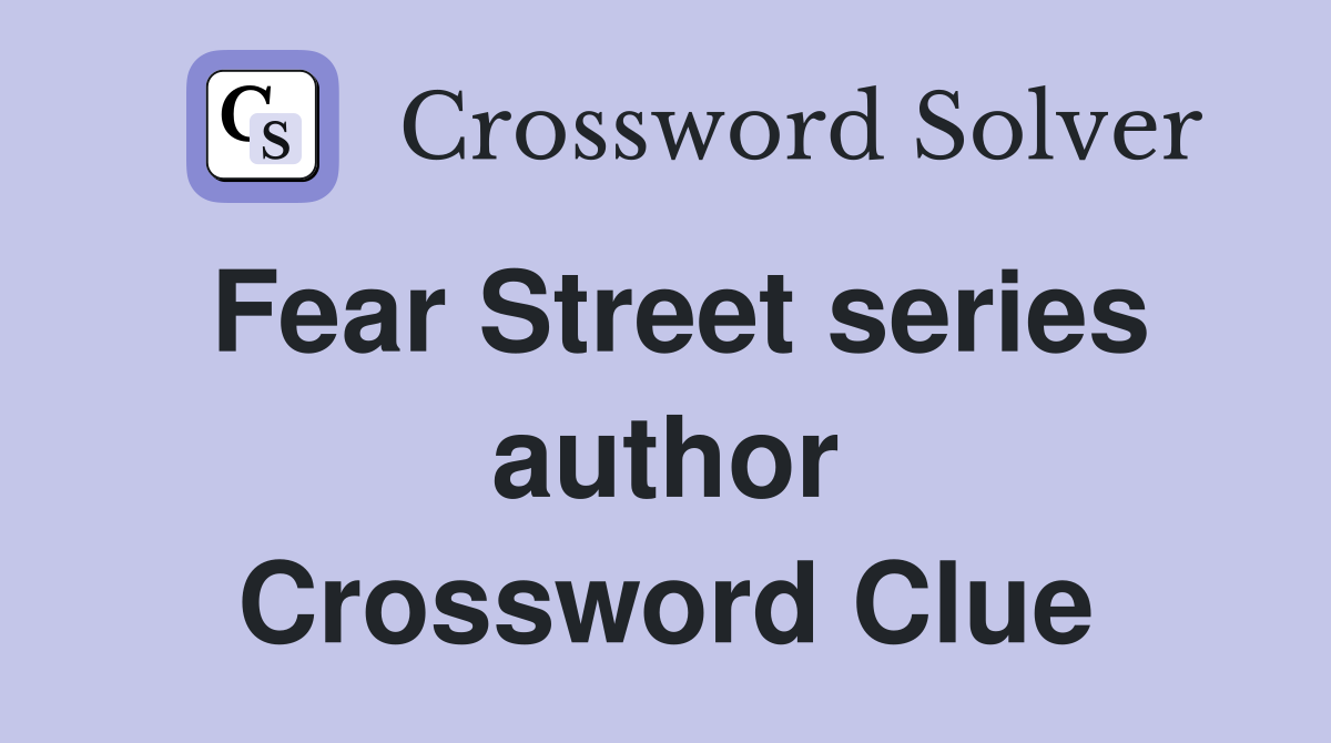 Fear Street series author Crossword Clue Answers Crossword Solver