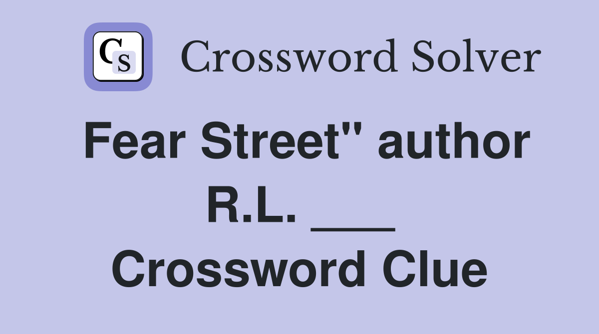 Fear Street" author R.L. ___ Crossword Clue