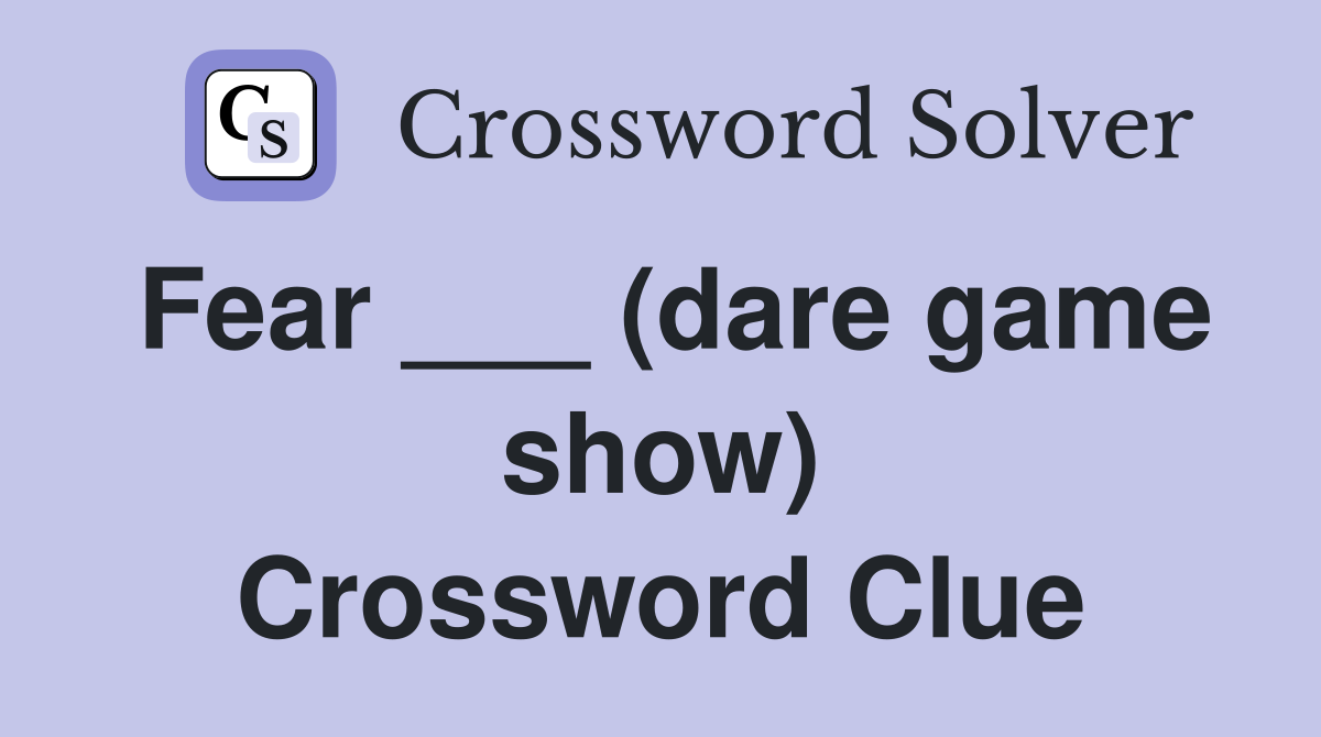 Fear ___ (dare game show) Crossword Clue