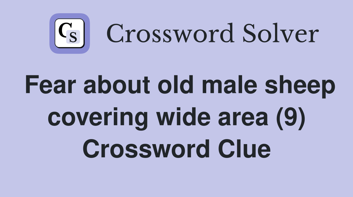 Fear about old male sheep covering wide area (9) Crossword Clue