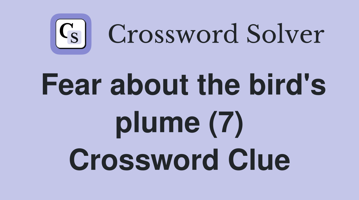 Fear about the bird's plume (7) Crossword Clue