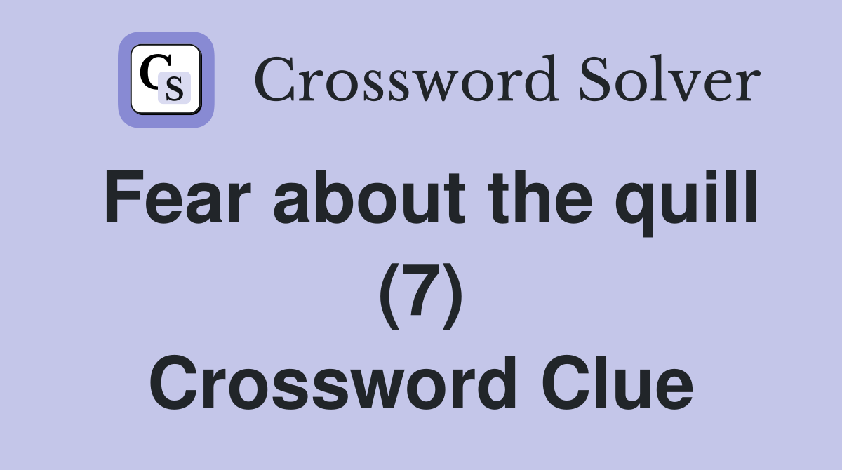 Fear about the quill (7) Crossword Clue