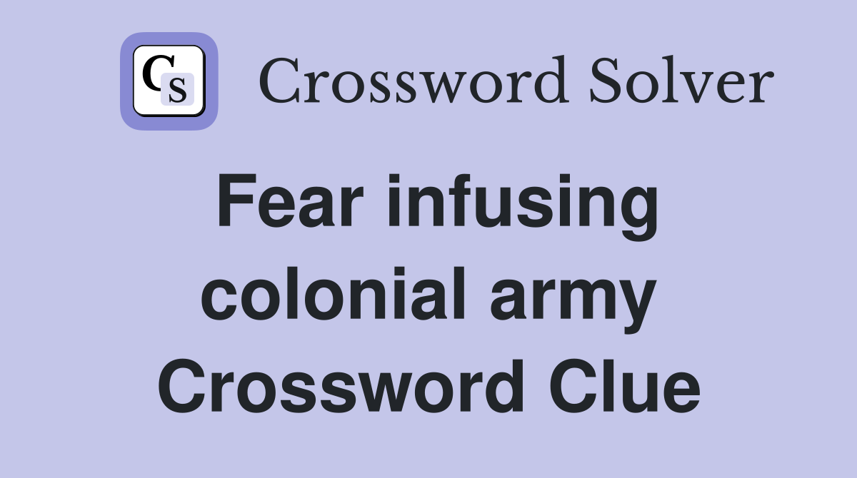 Fear infusing colonial army Crossword Clue