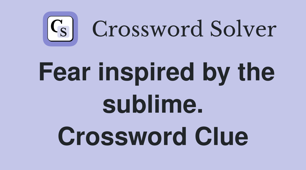 Fear inspired by the sublime. Crossword Clue
