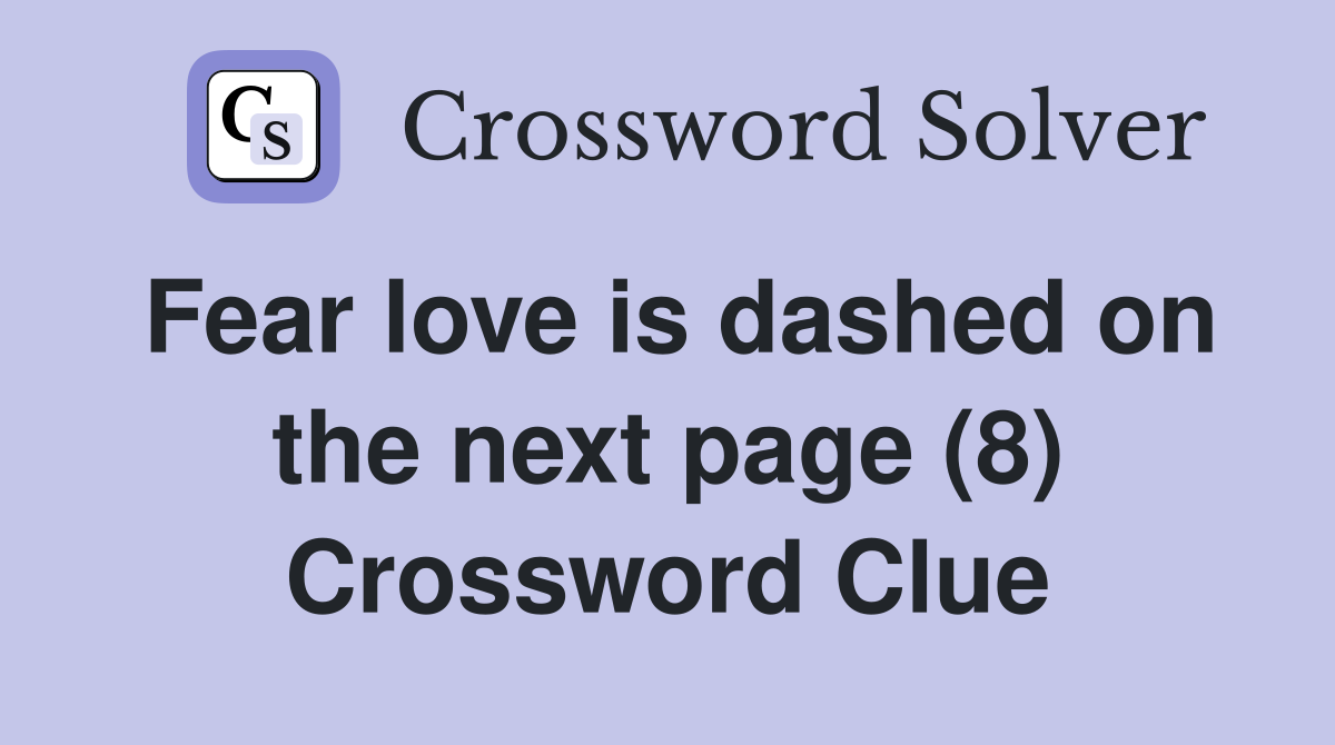 Fear love is dashed on the next page (8) Crossword Clue