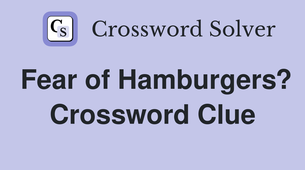 Fear of Hamburgers? Crossword Clue