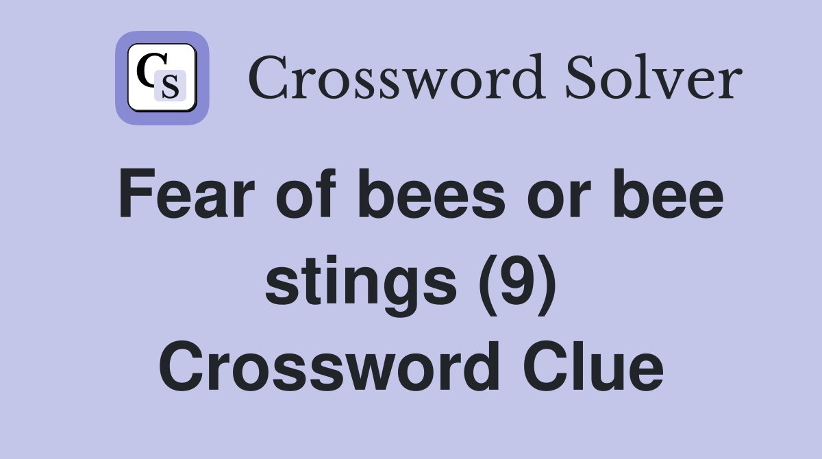 Fear of bees or bee stings (9) Crossword Clue