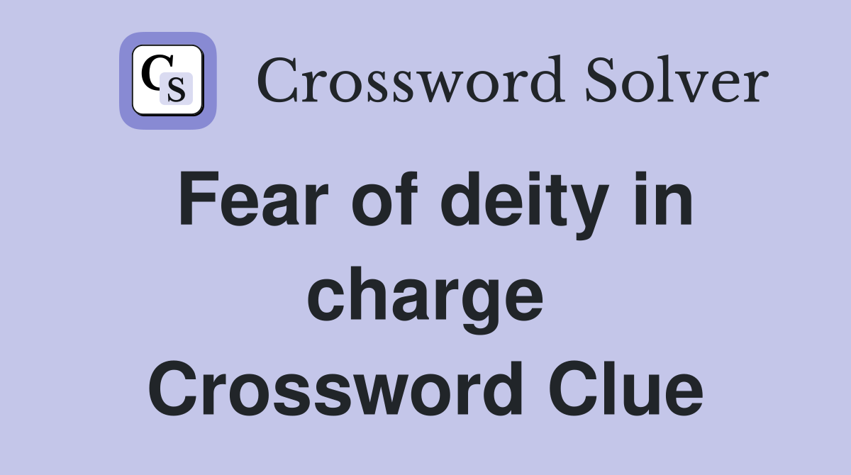Fear of deity in charge Crossword Clue