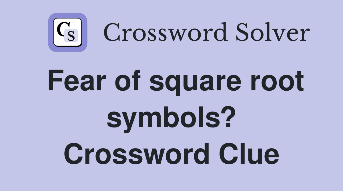 Fear of square root symbols? Crossword Clue