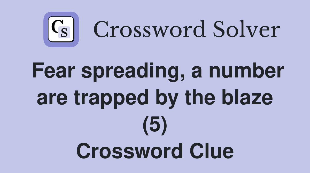 Fear spreading, a number are trapped by the blaze (5) Crossword Clue