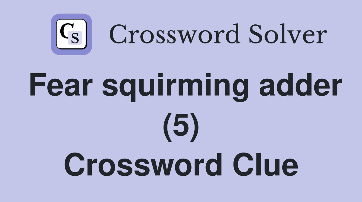 Fear squirming adder (5) Crossword Clue