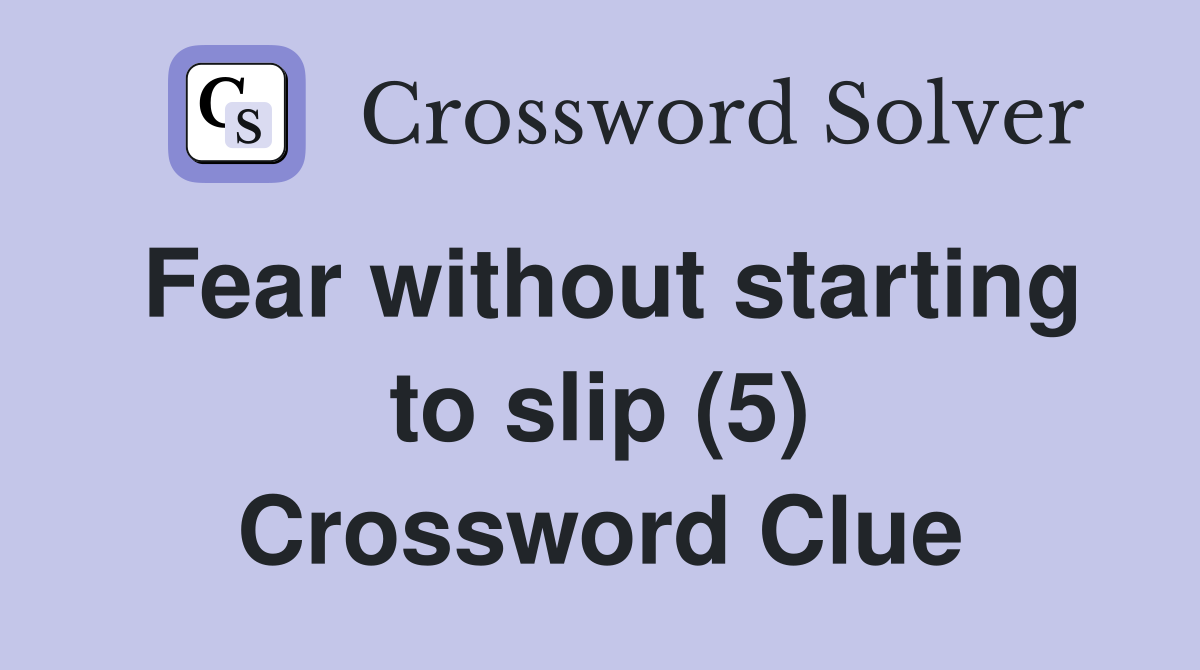 Fear without starting to slip (5) Crossword Clue