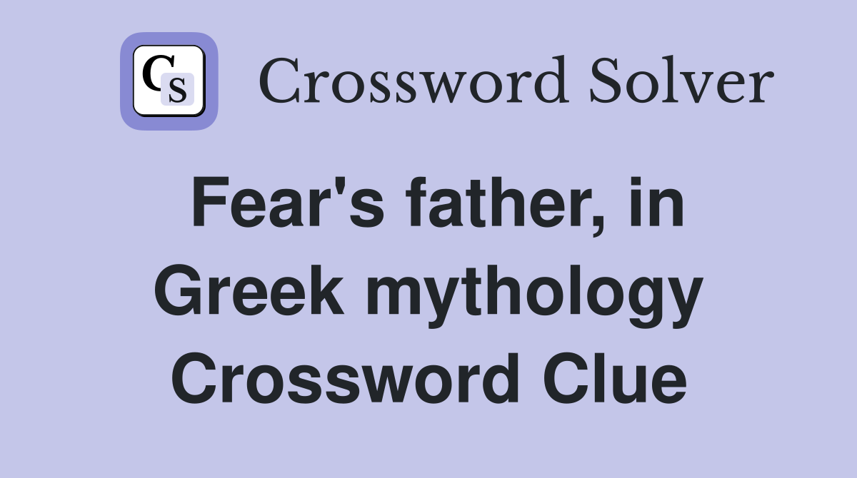 Fear's father, in Greek mythology Crossword Clue