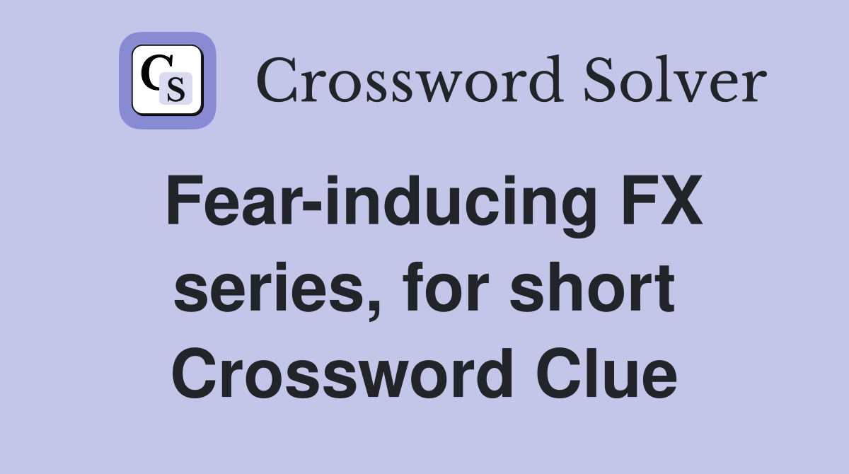 Fear-inducing FX series, for short Crossword Clue